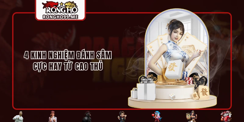 Sâm Lốc Là Gì? Hướng Dẫn Cách Chơi Dễ Thắng Tại RONGHO99 3 4 kinh nghiệm đánh sâm cực hay từ cao thủ