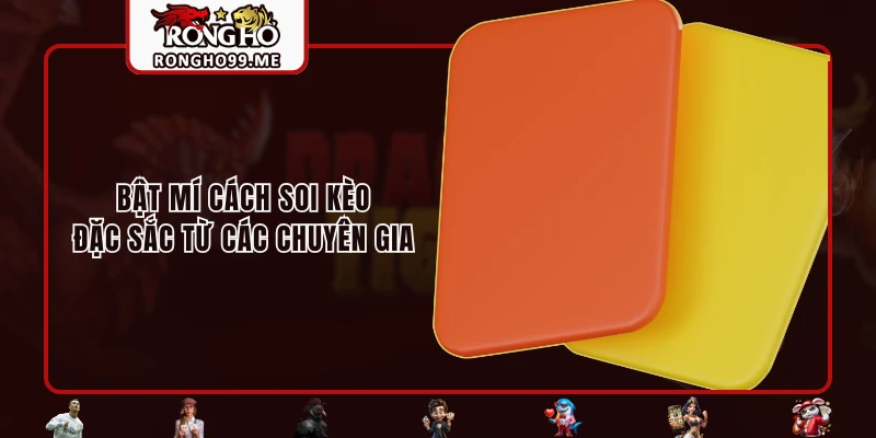 Kèo Thẻ Phạt - Tuyệt Chiêu Tham Gia Hiệu Quả Tại RONGHO99 3 Bật mí cách soi kèo đặc sắc từ các chuyên gia