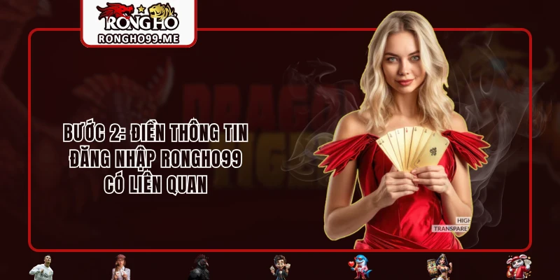 Đăng Nhập RONGHO99 Chỉ Với 3 Thao Tác Đơn Giản Và Nhanh Gọn 1 Bước 2: Điền thông tin đăng nhập RONGHO99 có liên quan
