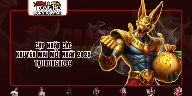 RONGHO99 31 Cập nhật các khuyến mãi mới nhất 2025 tại RONGHO99
