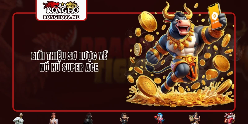 Nổ Hũ Super Ace - Game Slot Đỉnh Cao, Hot Nhất Hiện Nay 1 Giới thiệu sơ lược về nổ hũ Super Ace