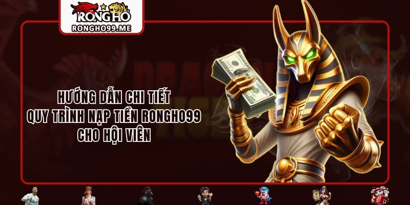 Nạp Tiền RONGHO99 - Thao Tác Nhanh Với 4 Cách Thức Hiện Đại 1 Hướng dẫn chi tiết quy trình nạp tiền RONGHO99 cho hội viên