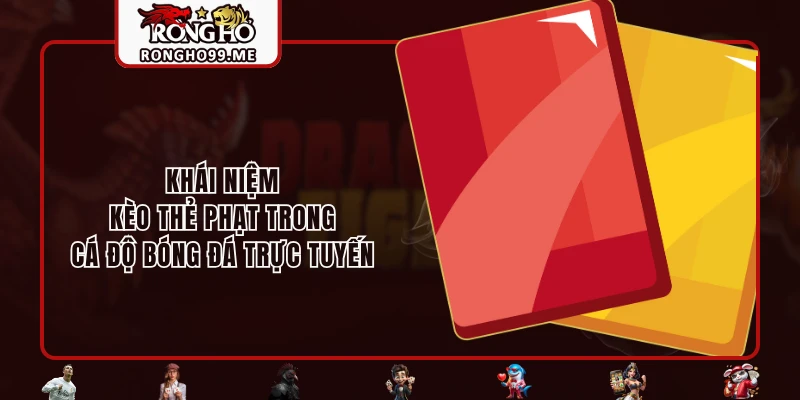 Kèo Thẻ Phạt - Tuyệt Chiêu Tham Gia Hiệu Quả Tại RONGHO99 1 Khái niệm kèo thẻ phạt trong cá độ bóng đá trực tuyến