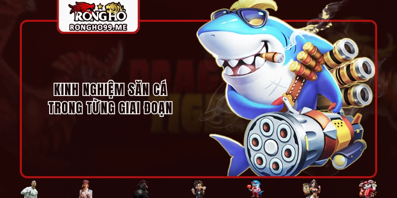 Bắn Cá H5 - Game Nhận Thưởng Hot Hit Nhất Hiện Nay 2 Kinh nghiệm săn cá trong từng giai đoạn