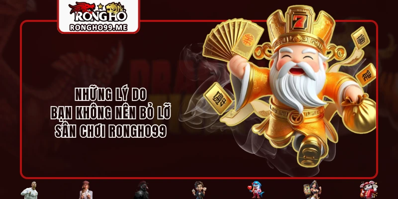 RONGHO99 26 Những lý do bạn không nên bỏ lỡ sân chơi RONGHO99